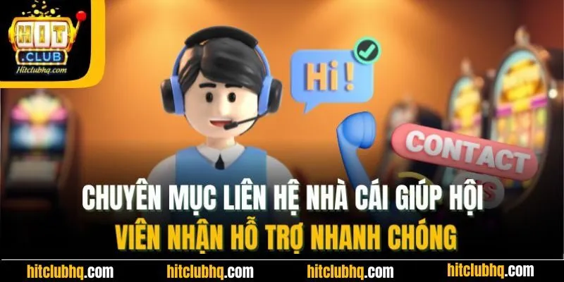 Chuyên mục liên hệ Hitclub giúp hội viên nhận hỗ trợ nhanh chóng