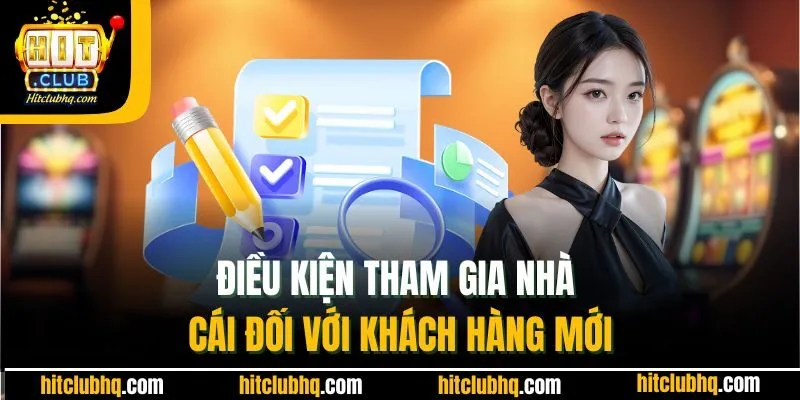 Điều kiện tham gia cổng game Hitclub đối với khách hàng mới