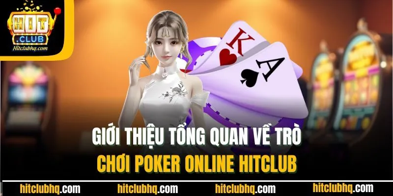 Giới thiệu tổng quan về trò chơi Poker online Hitclub