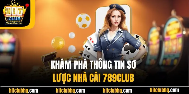 Khám phá thông tin sơ lược cổng game 789Club