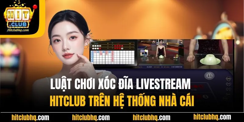 Luật chơi xóc đĩa livestream Hitclub trên hệ thống nhà cái